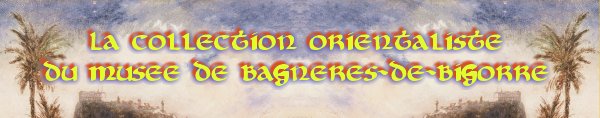 La collection orientaliste du muse d'Art de Bagnres-de-Bigorre
